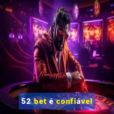 52 bet é confiável