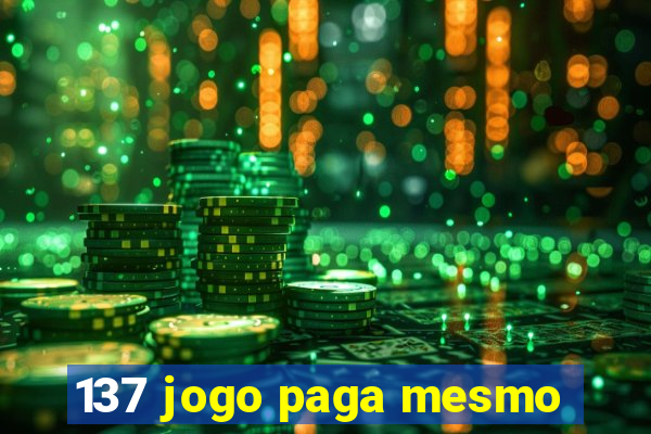 137 jogo paga mesmo