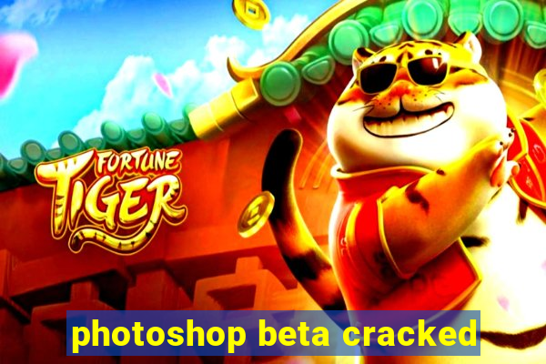 photoshop beta cracked