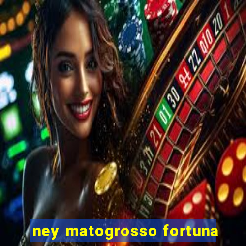 ney matogrosso fortuna