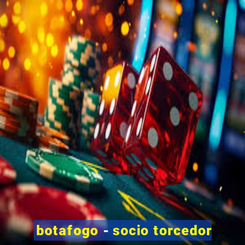 botafogo - socio torcedor