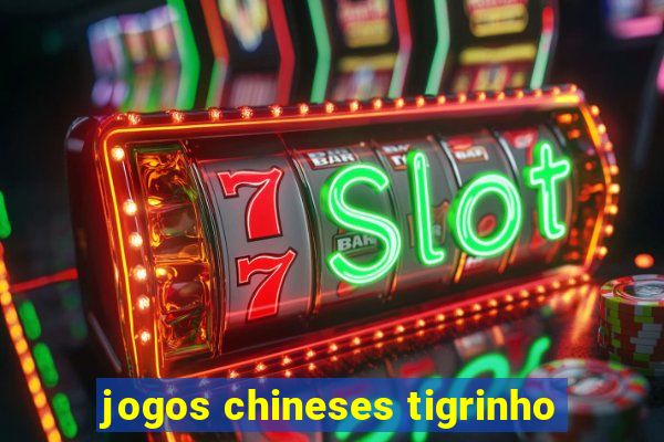 jogos chineses tigrinho