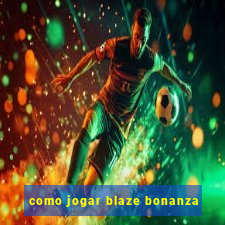 como jogar blaze bonanza