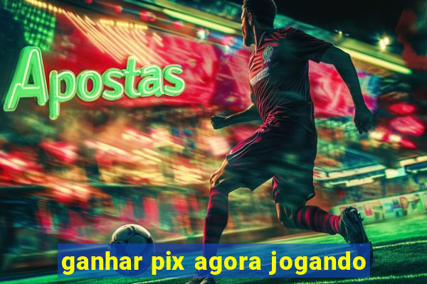 ganhar pix agora jogando