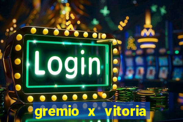 gremio x vitoria ao vivo