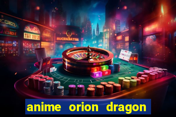 anime orion dragon ball super