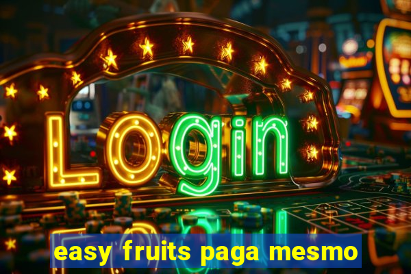 easy fruits paga mesmo