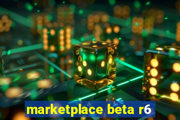 marketplace beta r6