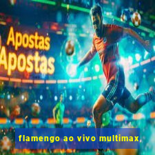 flamengo ao vivo multimax