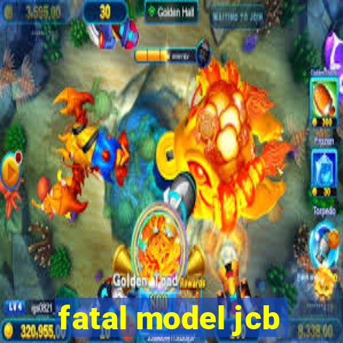 fatal model jcb