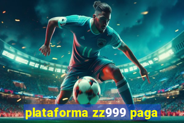 plataforma zz999 paga