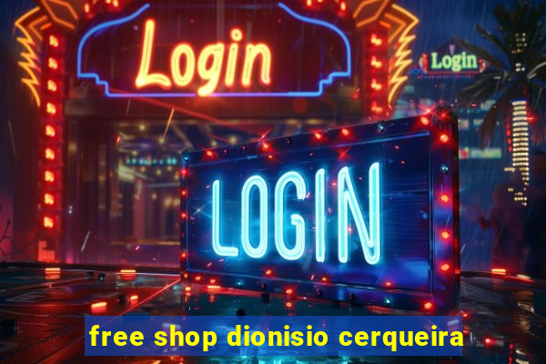 free shop dionisio cerqueira