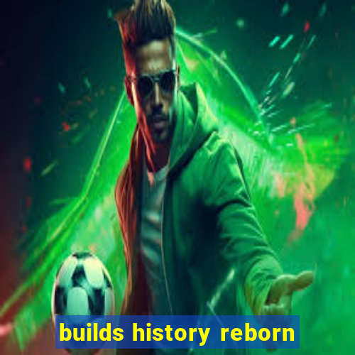 builds history reborn