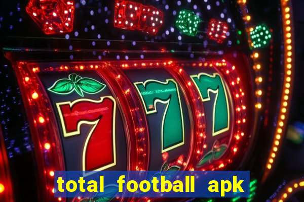 total football apk mod dinheiro infinito