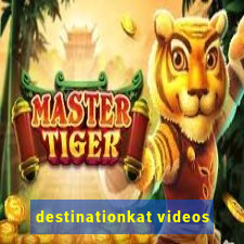 destinationkat videos