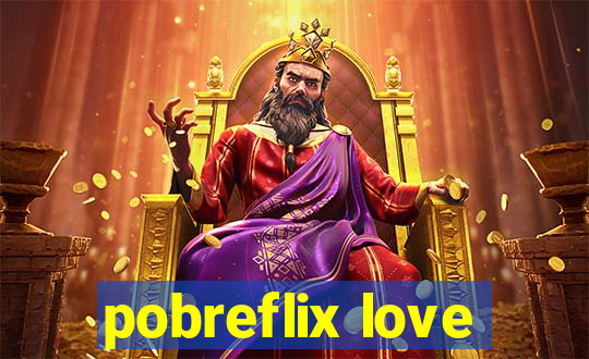 pobreflix love