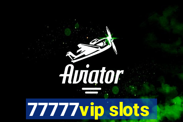 77777vip slots