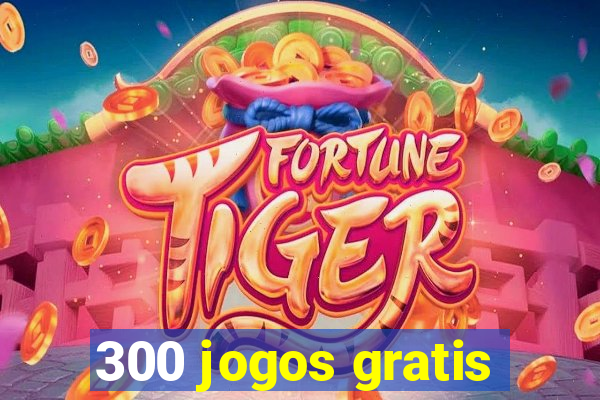 300 jogos gratis