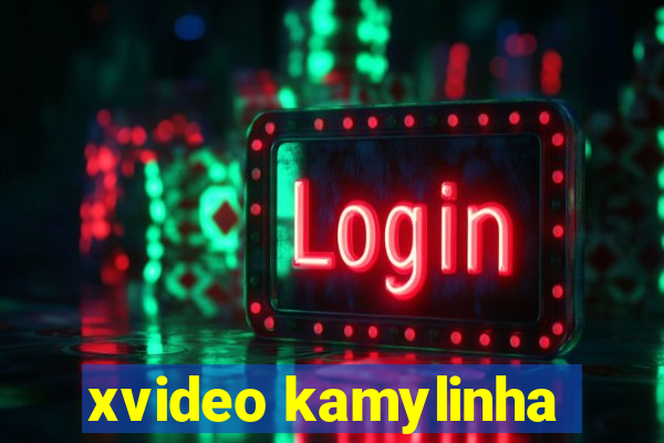 xvideo kamylinha