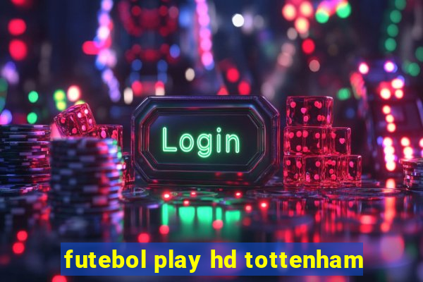 futebol play hd tottenham