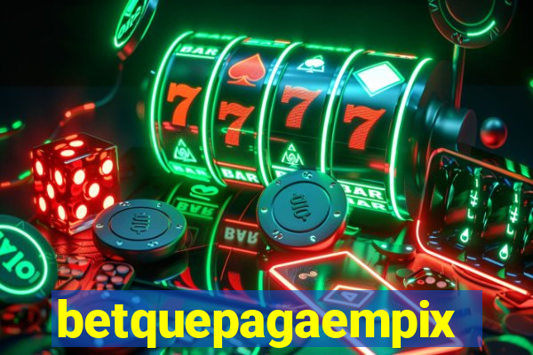 betquepagaempix