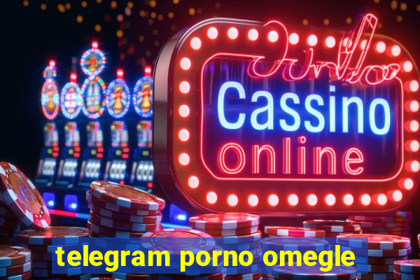 telegram porno omegle