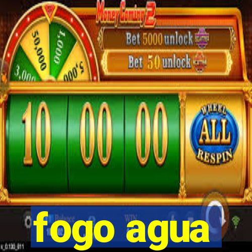 fogo agua