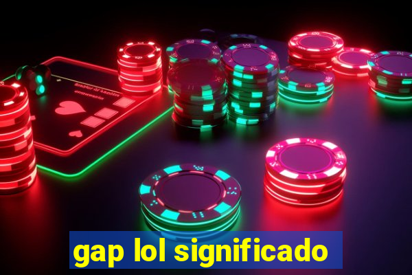 gap lol significado