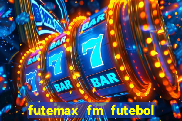 futemax fm futebol ao vivo