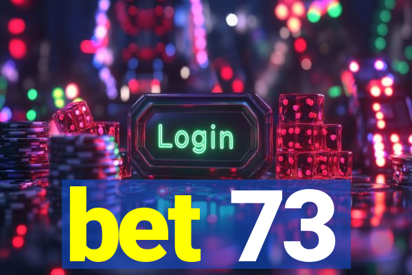 bet 73