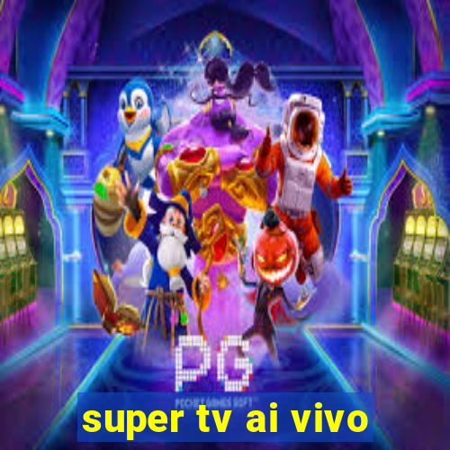 super tv ai vivo