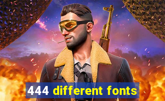 444 different fonts