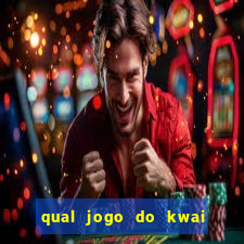 qual jogo do kwai que ganha mais dinheiro