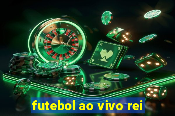 futebol ao vivo rei