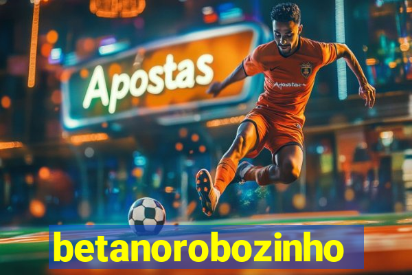 betanorobozinho