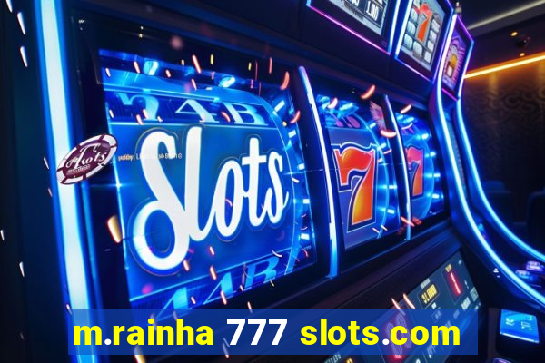 m.rainha 777 slots.com