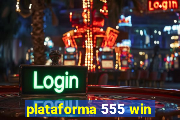 plataforma 555 win