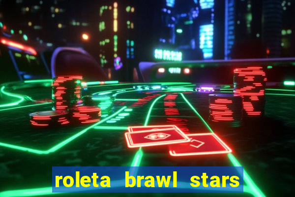 roleta brawl stars 2024 80 brawlers