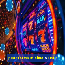 plataforma minimo 5 reais