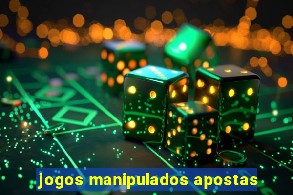 jogos manipulados apostas