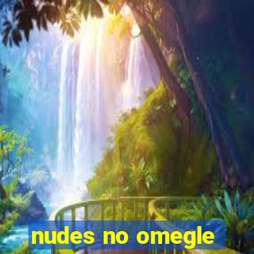 nudes no omegle