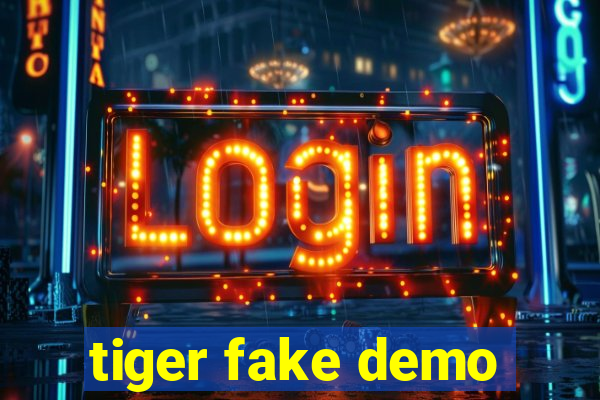 tiger fake demo