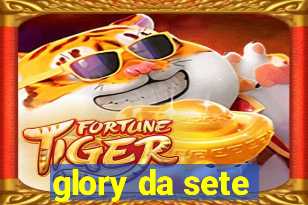 glory da sete