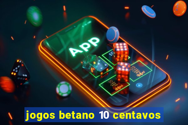 jogos betano 10 centavos