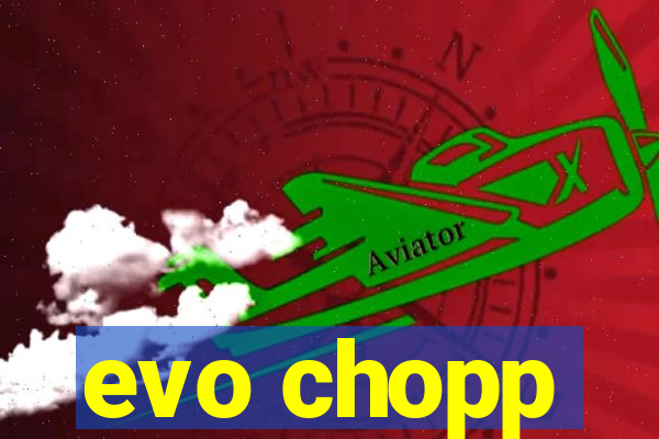 evo chopp