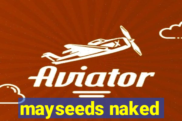 mayseeds naked