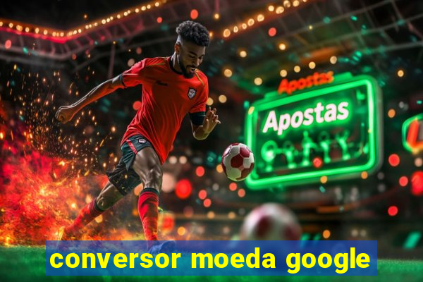 conversor moeda google