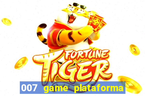 007 game plataforma paga mesmo