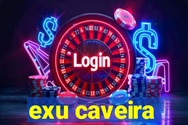 exu caveira