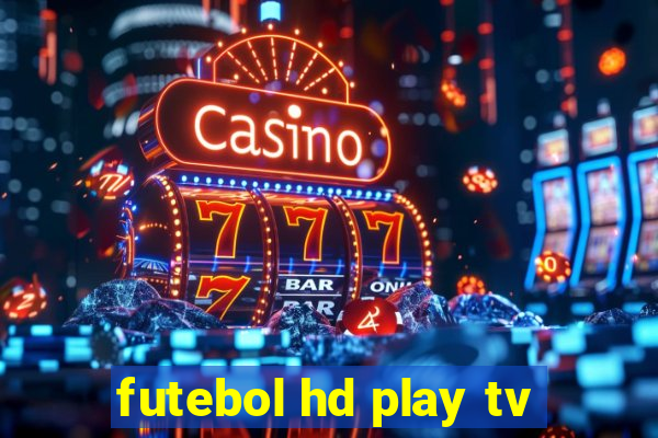 futebol hd play tv